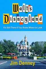 9781545195567-1545195560-Walt's Disneyland: It's Still There If You Know Where to Look