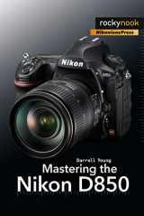 9781681983707-1681983702-Mastering the Nikon D850 (The Mastering Camera Guide Series)