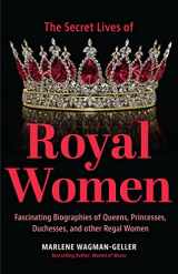 9781642509434-1642509434-Secret Lives of Royal Women: Fascinating Biographies of Queens, Princesses, Duchesses, and Other Regal Women (Biographies of Royalty)