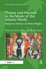 9780367890308-0367890305-Theory and Practice in the Music of the Islamic World: Essays in Honour of Owen Wright (SOAS Studies in Music)
