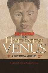 9780691135809-0691135800-Sara Baartman and the Hottentot Venus: A Ghost Story and a Biography