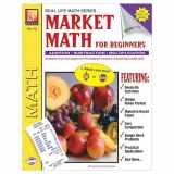 9781561750467-1561750468-Real Life Math Series: Market Math for Beginners | Reproducible Activity Book