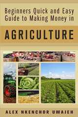 9781973747604-197374760X-Beginners Quick and Easy Guide to Making Money in Agriculture
