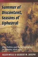 9780804726559-0804726558-Summer of Discontent, Seasons of Upheaval: Elite Politics and Rural Insurgency in Yucatan, 1876-1915