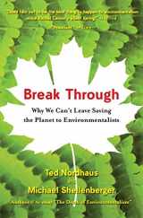 9780547085951-0547085958-Break Through: Why We Can't Leave Saving the Planet to Environmentalists