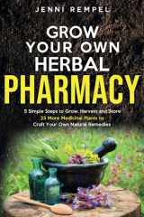 9781998921041-1998921042-Grow Your Own Herbal Pharmacy: 5 Simple Steps to Grow, Harvest, and Store 25 More Medicinal Plants to Craft Your Own Natural Remedies (Growing Natural Remedies Series)