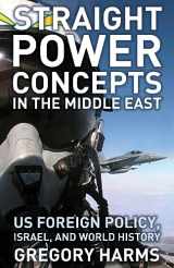 9780745327099-0745327095-Straight Power Concepts in the Middle East: US Foreign Policy, Israel and World History
