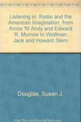 9780756751760-0756751764-Listening in: Radio and the American Imagination, from Amos 'N' Andy and Edward R. Murrow to Wolfman Jack and Howard Stern