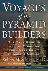 9781585423200-1585423203-Voyages of the Pyramid Builders: The True Origins of the Pyramids from Lost Egypt to Ancient America