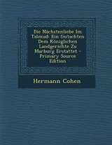 9781294337874-1294337874-Die Nächstenliebe Im Talmud: Ein Gutachten Dem Königlichen Landgerichte Zu Marburg Erstattet (German Edition)