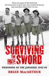 9780349119373-0349119376-Surviving The Sword: Prisoners of the Japanese 1942-45