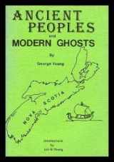 9780920454077-0920454070-ANCIENT PEOPLES AND MODERN GHOSTS: The Saga of Oak Island; Modern Ghosts: The Brooklyn Rocker; All Saints Cathedral; Forerunner at Five Houses; A Ghost Near Grand Pre; Ghost with a Sweet Tooth; Nocturnal Visitor; Bristow's Barn; Ghost in Mahone Bay