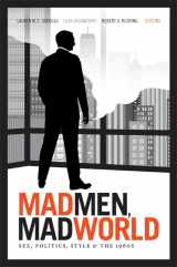 9780822354024-0822354020-Mad Men, Mad World: Sex, Politics, Style, and the 1960s