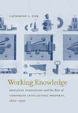 9781469622200-1469622203-Working Knowledge: Employee Innovation and the Rise of Corporate Intellectual Property, 1800-1930 (Studies in Legal History)