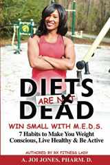 9780578511450-0578511452-Diets Are Dead Win Small With M.E.D.S.: 7 Habits To Make You Weight Conscious, Live Healthy & Be Active