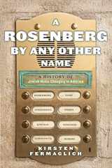 9781479867202-1479867209-A Rosenberg by Any Other Name: A History of Jewish Name Changing in America (Goldstein-Goren Series in American Jewish History, 9)