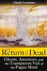 9781594773181-1594773181-The Return of the Dead: Ghosts, Ancestors, and the Transparent Veil of the Pagan Mind