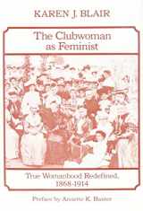 9780841905382-084190538X-The Clubwoman As Feminist: True Womanhood Redefined, 1868-1914