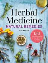 9781638788461-1638788464-Herbal Medicine Natural Remedies: 150 Herbal Remedies to Heal Common Ailments