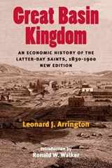 9780252072833-0252072839-Great Basin Kingdom: An Economic History of the Latter-day Saints, 1830-1900, New Edition
