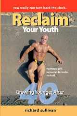 9781449535360-1449535364-Reclaim Your Youth: Growing Younger After 40: You Really Can Turn Back The Clock