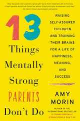 9780062565730-0062565737-13 Things Mentally Strong Parents Don't Do: Raising Self-Assured Children and Training Their Brains for a Life of Happiness, Meaning, and Success