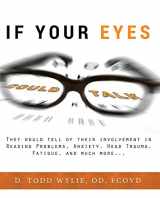 9781599327792-1599327791-If Your Eyes Could Talk: They Would Tell Of Their Involvement In Reading Problems, Anxiety, Head Trauma, Fatigue, and Much More...