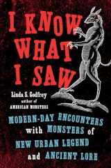 9780143132806-0143132806-I Know What I Saw: Modern-Day Encounters with Monsters of New Urban Legend and Ancient Lore