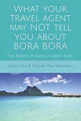 9781520995212-1520995210-What Your Travel Agent May NOT Tell You About Bora Bora: The Secrets To Saving In Bora Bora