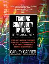 9781948018906-194801890X-Trading Commodity Options...with Creativity: When, why, and how to develop strategies to improve the odds in any market environment and risk-reward profile
