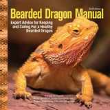 9781620084069-1620084066-Bearded Dragon Manual, 3rd Edition: Expert Advice for Keeping and Caring for a Healthy Bearded Dragon (CompanionHouse Books) Habitat, Heat, Diet, Behavior, Personality, Illness, Training, FAQ and More