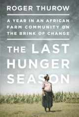 9781610390675-1610390679-The Last Hunger Season: A Year in an African Farm Community on the Brink of Change