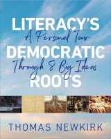 9780325161150-0325161151-Literacy's Democratic Roots: A Personal Tour Through Eight Big Ideas