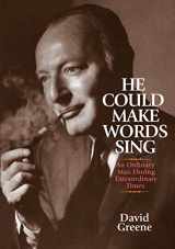 9780998018201-0998018201-He Could Make Words Sing: An Ordinary Man During Extraordinary Times