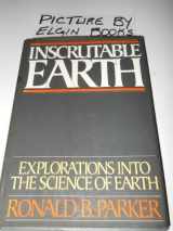 9780684181738-0684181738-Inscrutable Earth: Explorations into the Science of Earth