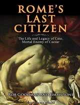 9781452611723-1452611726-Rome's Last Citizen: The Life and Legacy of Cato, Mortal Enemy of Caesar