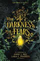 9781956499001-1956499008-What Darkness Fears: An Anthology (Black and Gold Anthologies)