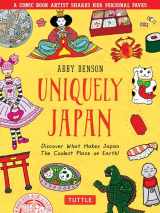 9784805316207-4805316209-Uniquely Japan: A Comic Book Artist Shares Her Personal Faves - Discover What Makes Japan The Coolest Place on Earth!
