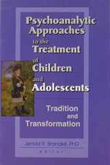 9780789017260-0789017261-Psychoanalytic Approaches to the Treatment of Children and Adolescents: Tradition and Transformation