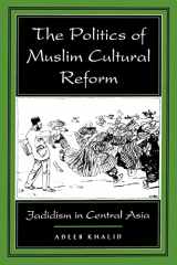9780520213562-0520213564-The Politics of Muslim Cultural Reform: Jadidism in Central Asia (Comparative Studies on Muslim Societies) (Volume 27)