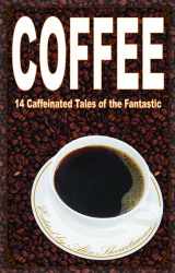 9780988432833-0988432838-Coffee: 14 Caffeinated Tales of the Fantastic