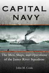 9781932714159-1932714154-Capital Navy: The Men, Ships, and Operations of the James River Squadron