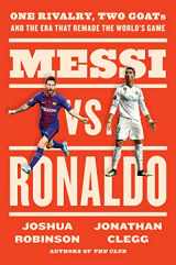 9780063157170-0063157179-Messi vs. Ronaldo: One Rivalry, Two GOATs, and the Era That Remade the World's Game