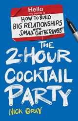 9781544530079-1544530072-The 2-Hour Cocktail Party: How to Build Big Relationships with Small Gatherings