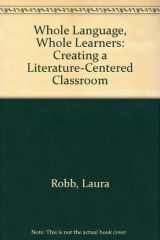 9780688119577-0688119573-Whole Language, Whole Learners: Creating a Literature-Centered Classroom