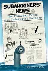 9780752457932-0752457934-Submariners' News: The Peculiar Press of the Underwater Mariner