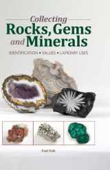 9781440204159-1440204152-Collecting Rocks, Gems & Minerals: Easy Identification - Values - Lapidary Uses (Warman's Field Guide)