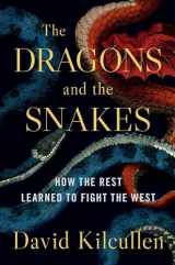 9780197619117-0197619118-The Dragons and the Snakes: How the Rest Learned to Fight the West