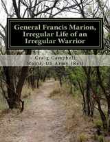 9781523435944-1523435941-General Francis Marion, Irregular Life of an Irregular Warrior