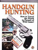 9780873493642-0873493648-Handgun Hunting: How to Travel the World in Pursuit of Wild Game!